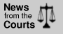 News from the Courts